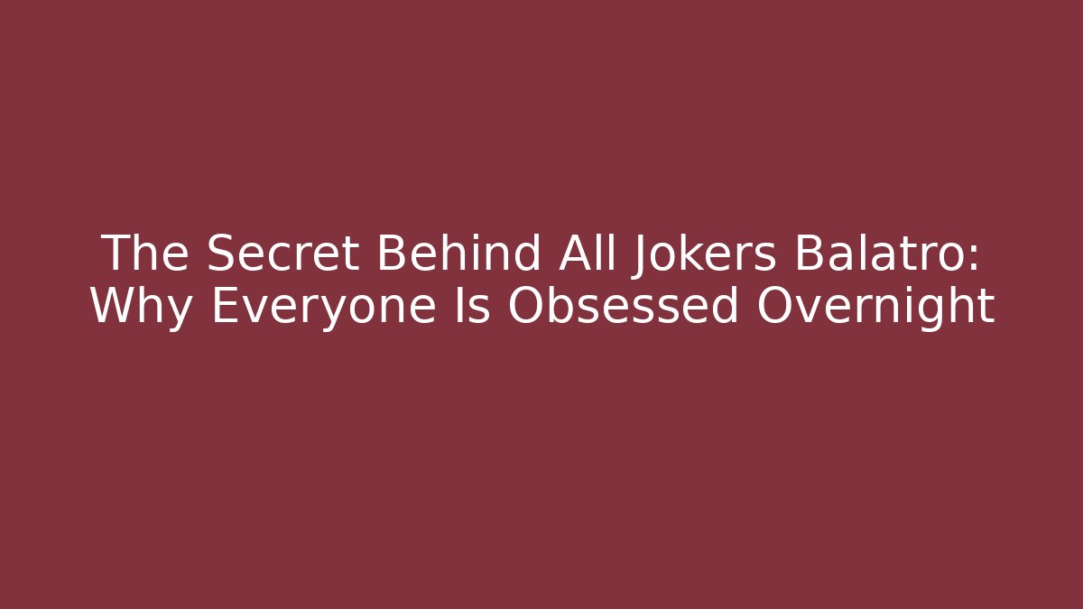 The Secret Behind All Jokers Balatro: Why Everyone Is Obsessed Overnight