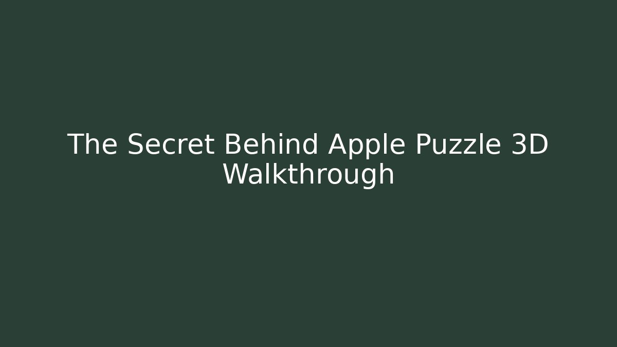 The Secret Behind Apple Puzzle 3D Walkthrough