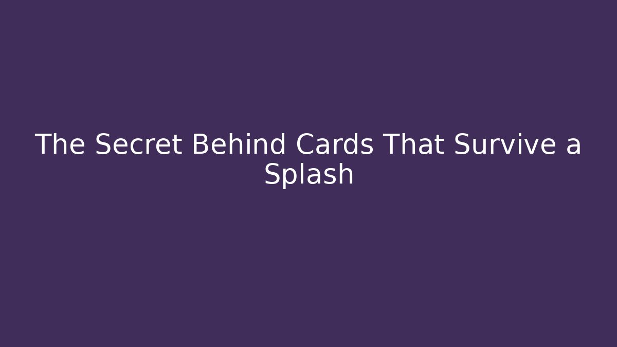 The Secret Behind Cards That Survive a Splash - Critter Realm