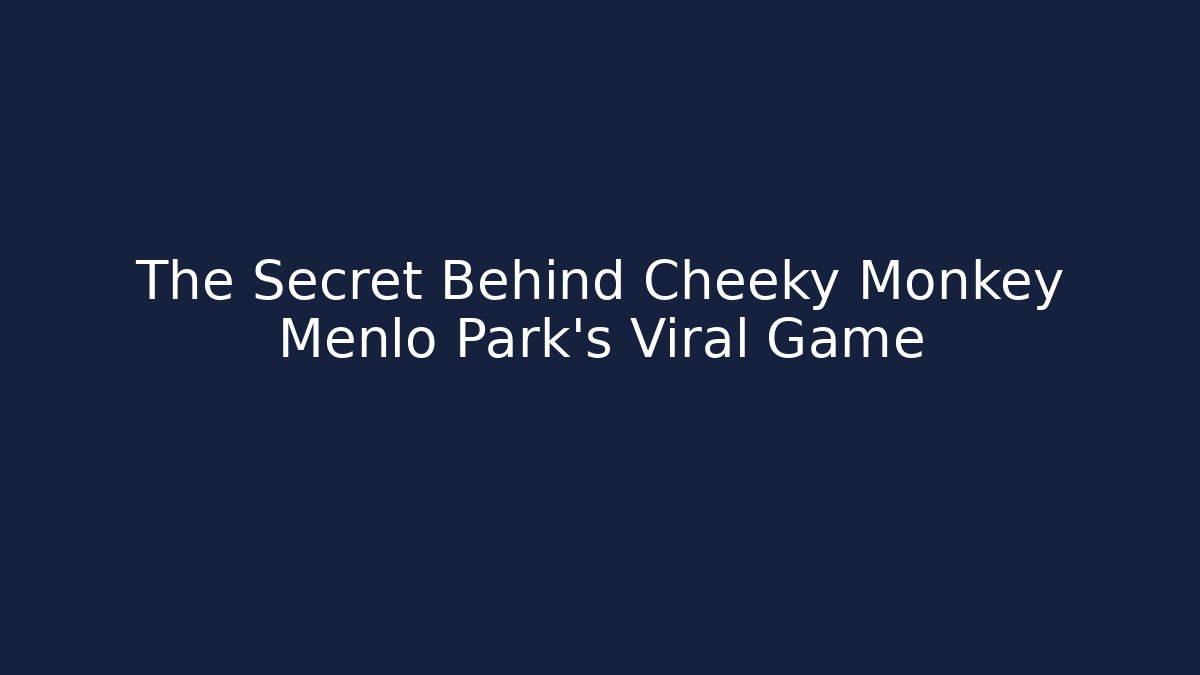 The Secret Behind Cheeky Monkey Menlo Park's Viral Game