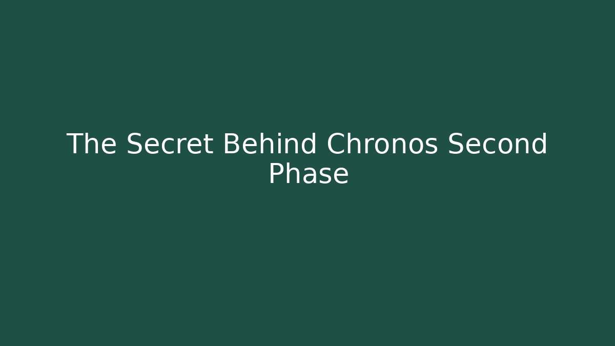 The Secret Behind Chronos Second Phase