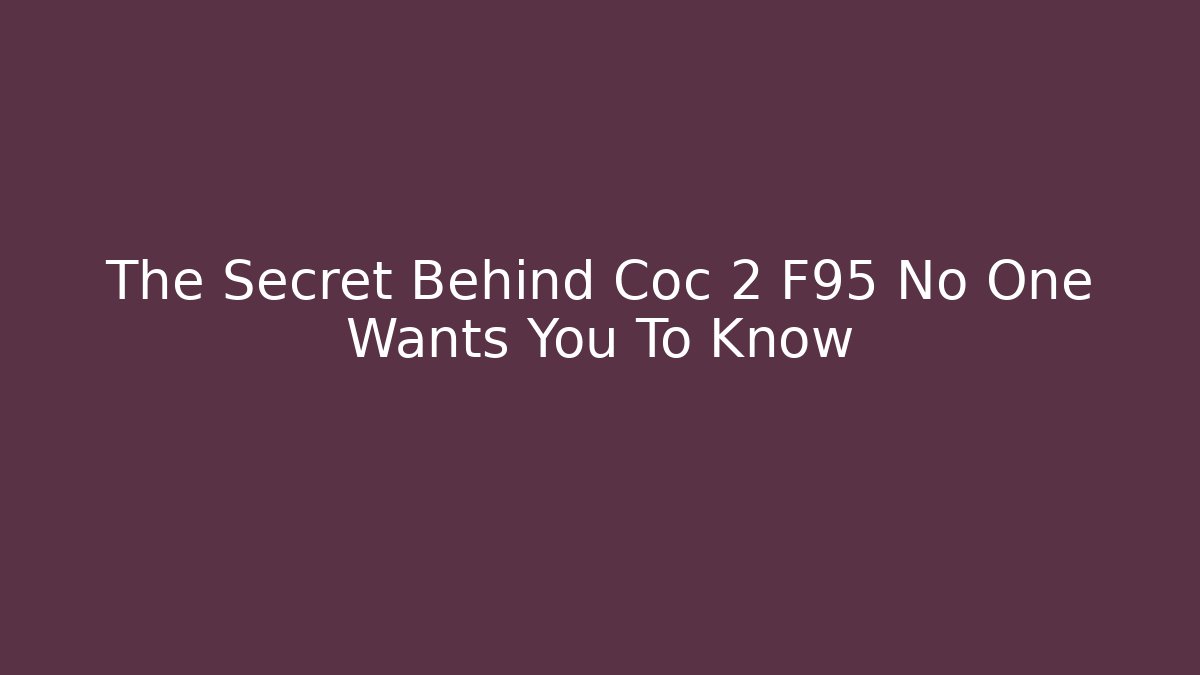 The Secret Behind Coc 2 F95 No One Wants You To Know