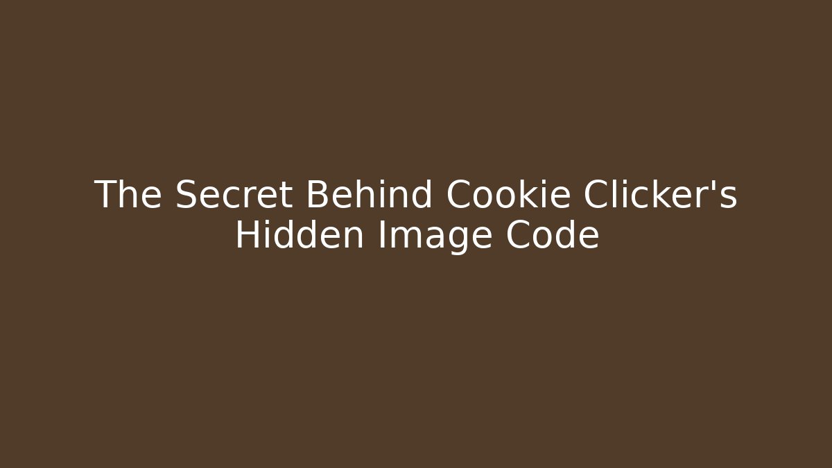 The Secret Behind Cookie Clicker's Hidden Image Code - Critter Realm