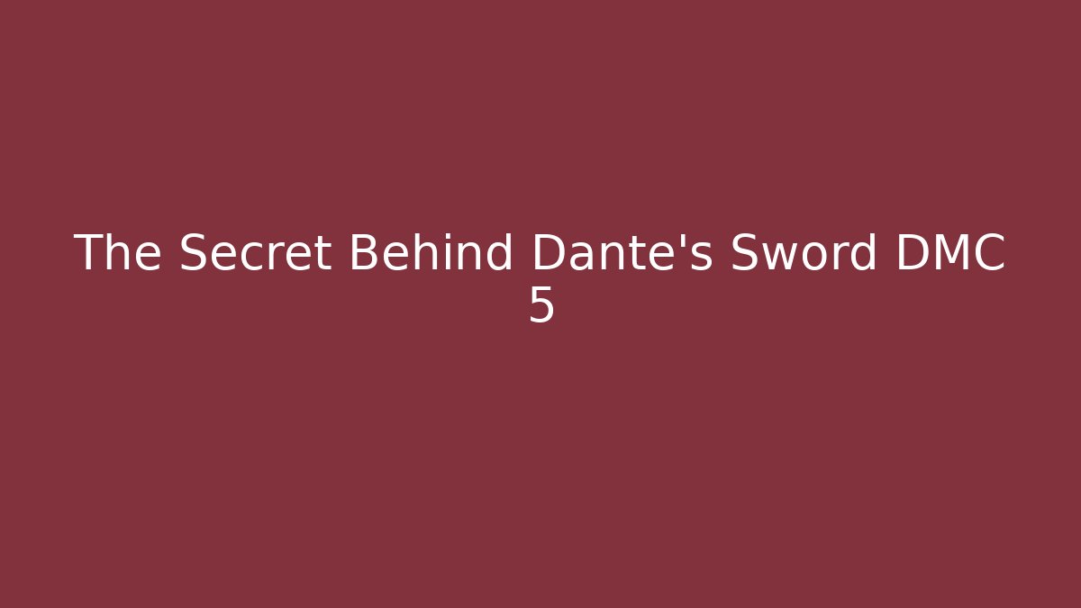 The Secret Behind Dante's Sword DMC 5