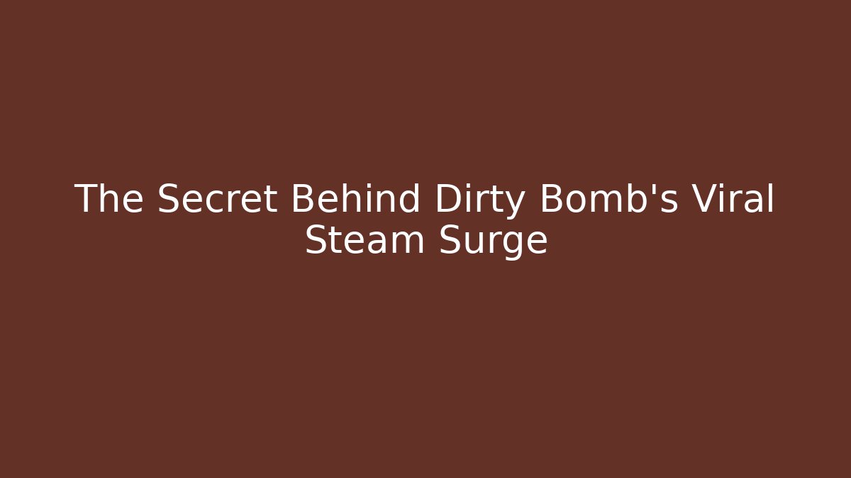 The Secret Behind Dirty Bomb's Viral Steam Surge