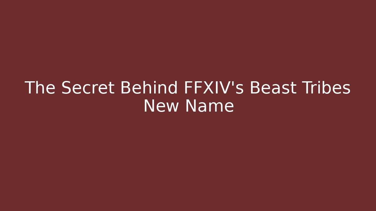 The Secret Behind FFXIV's Beast Tribes New Name