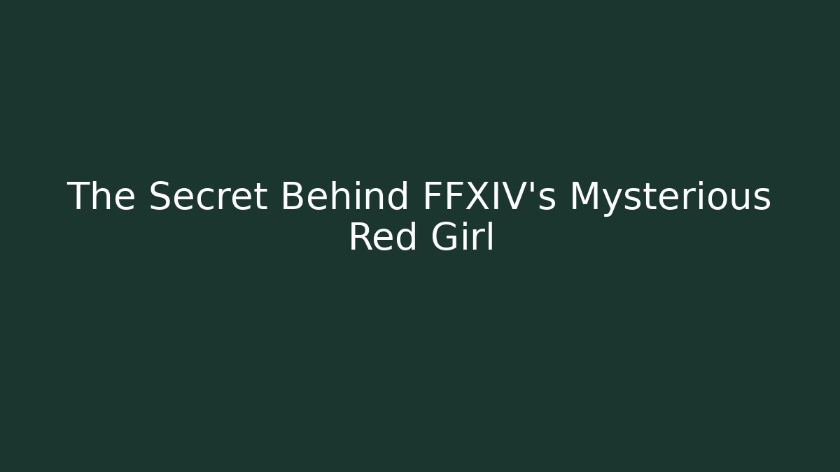 The Secret Behind FFXIV's Mysterious Red Girl