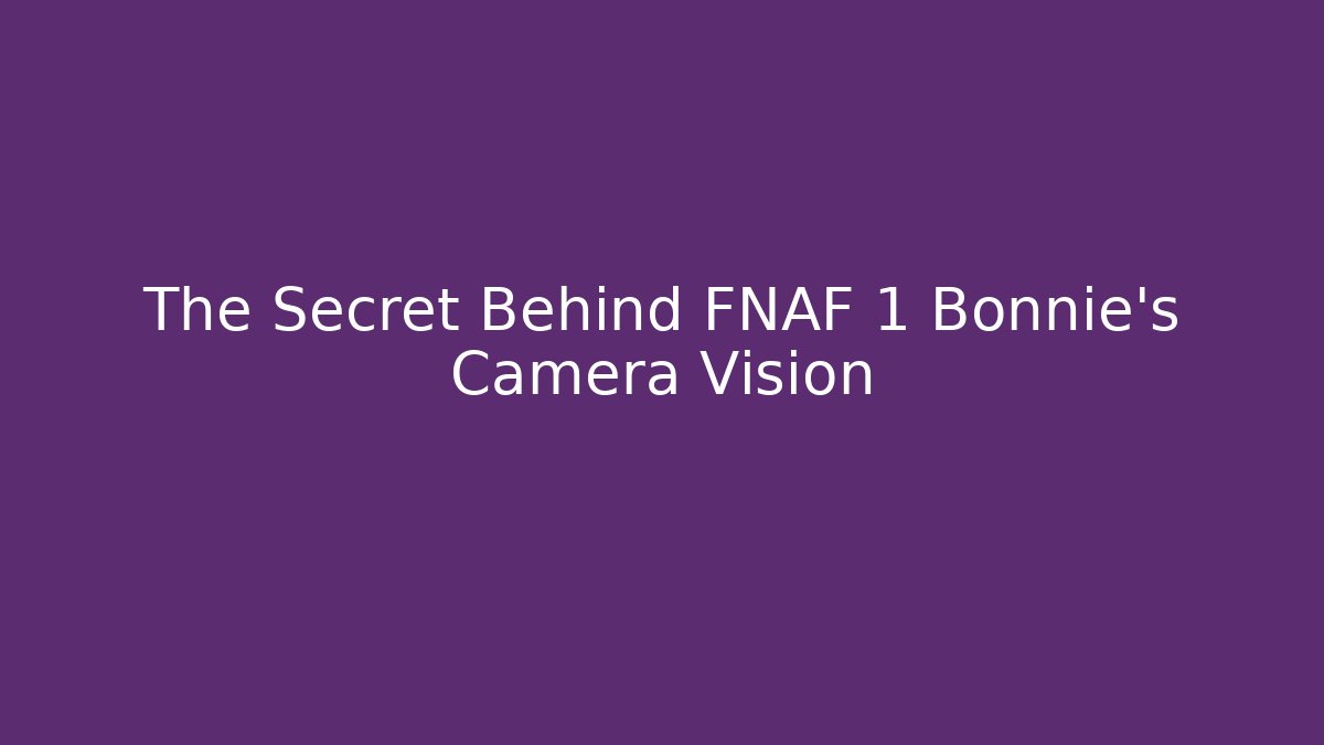 The Secret Behind FNAF 1 Bonnie's Camera Vision