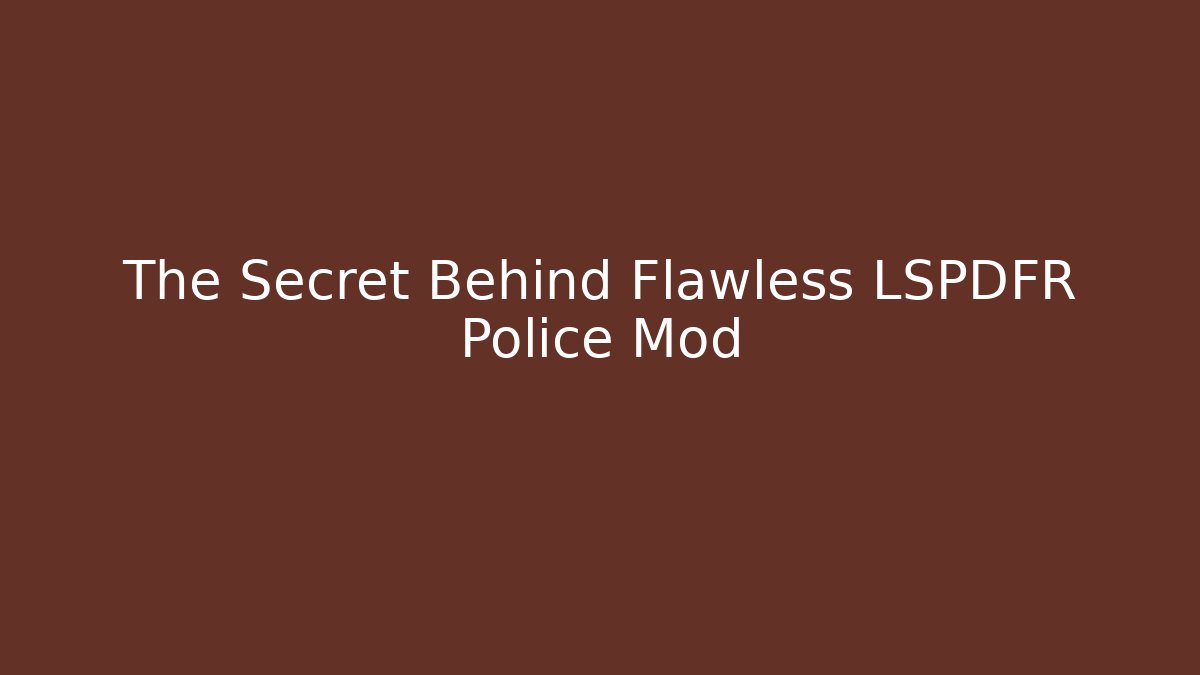 The Secret Behind Flawless LSPDFR Police Mod