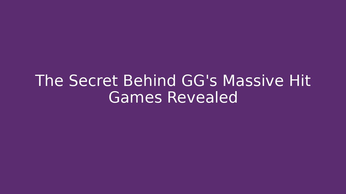 The Secret Behind GG's Massive Hit Games Revealed