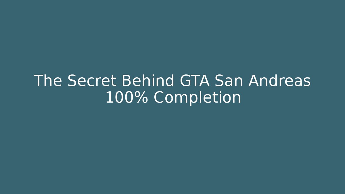 The Secret Behind GTA San Andreas 100% Completion