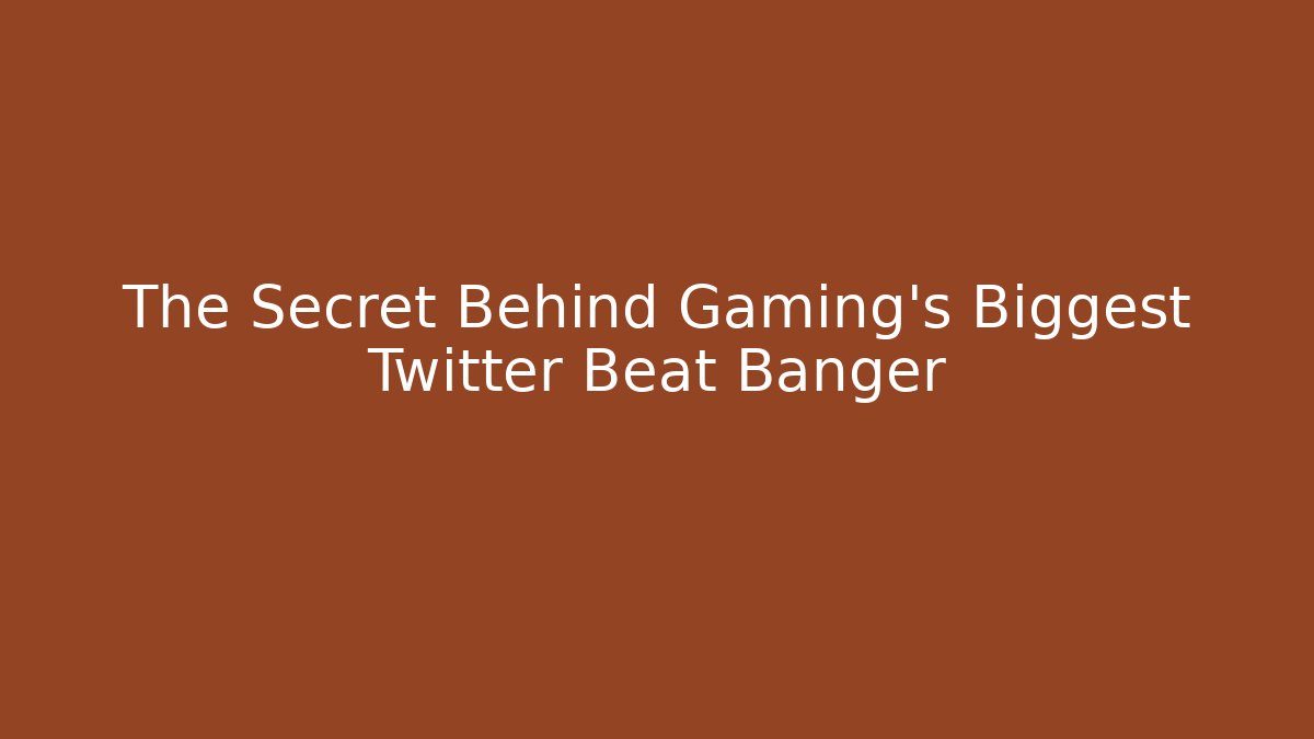 The Secret Behind Gaming's Biggest Twitter Beat Banger