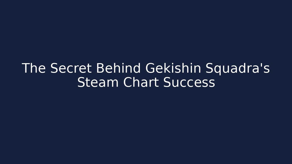 The Secret Behind Gekishin Squadra's Steam Chart Success