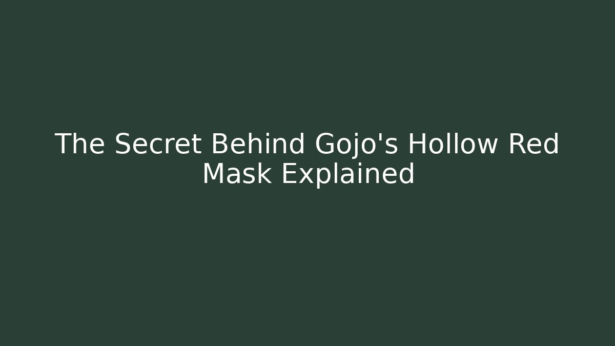 The Secret Behind Gojo's Hollow Red Mask Explained