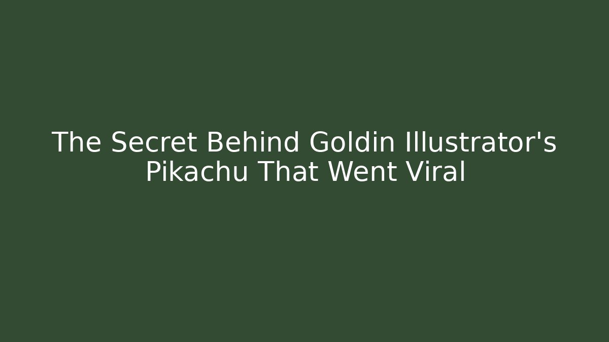 The Secret Behind Goldin Illustrator's Pikachu That Went Viral