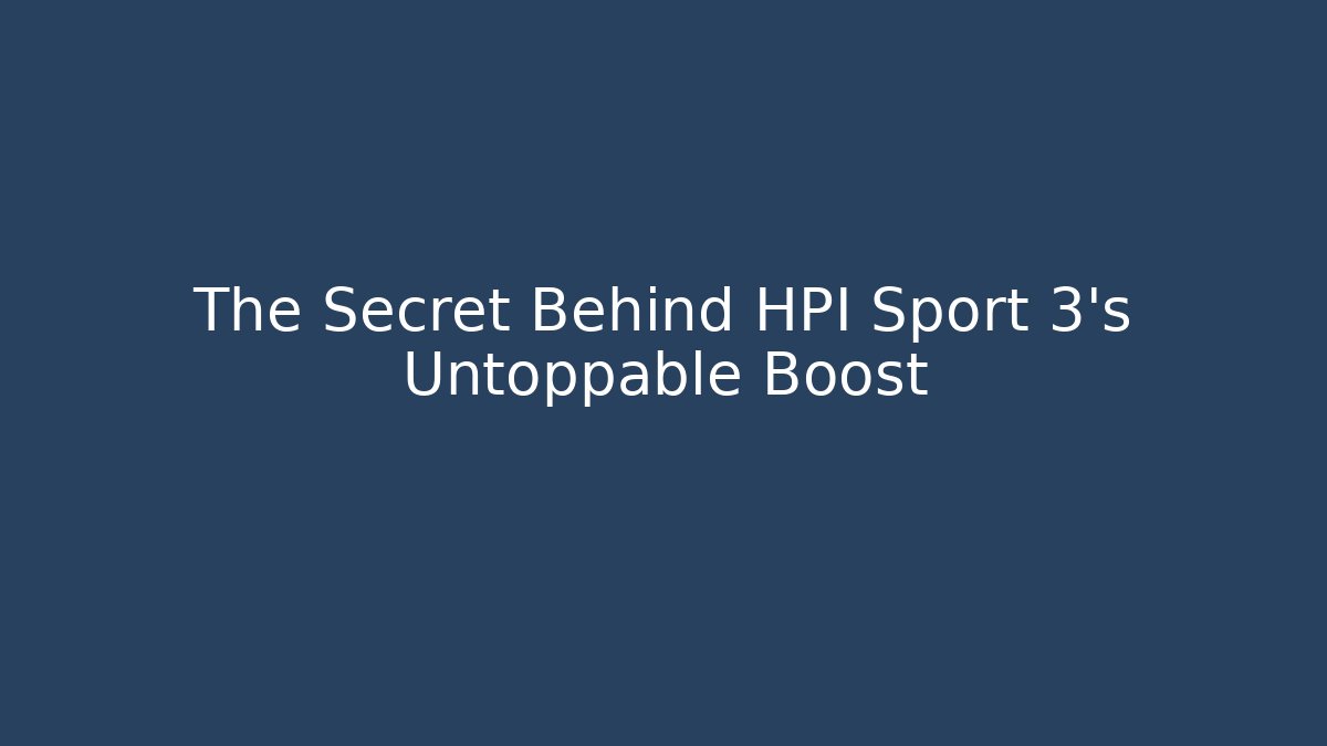 The Secret Behind HPI Sport 3’s Untoppable Boost