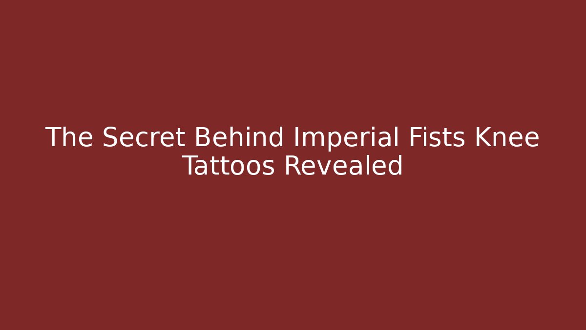 The Secret Behind Imperial Fists Knee Tattoos Revealed