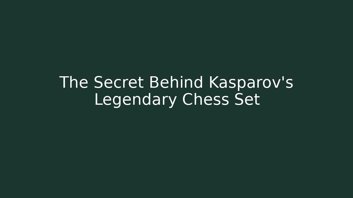 The Secret Behind Kasparov's Legendary Chess Set