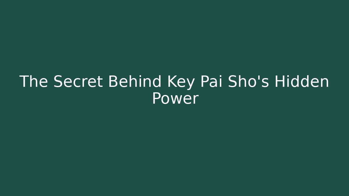 The Secret Behind Key Pai Sho’s Hidden Power