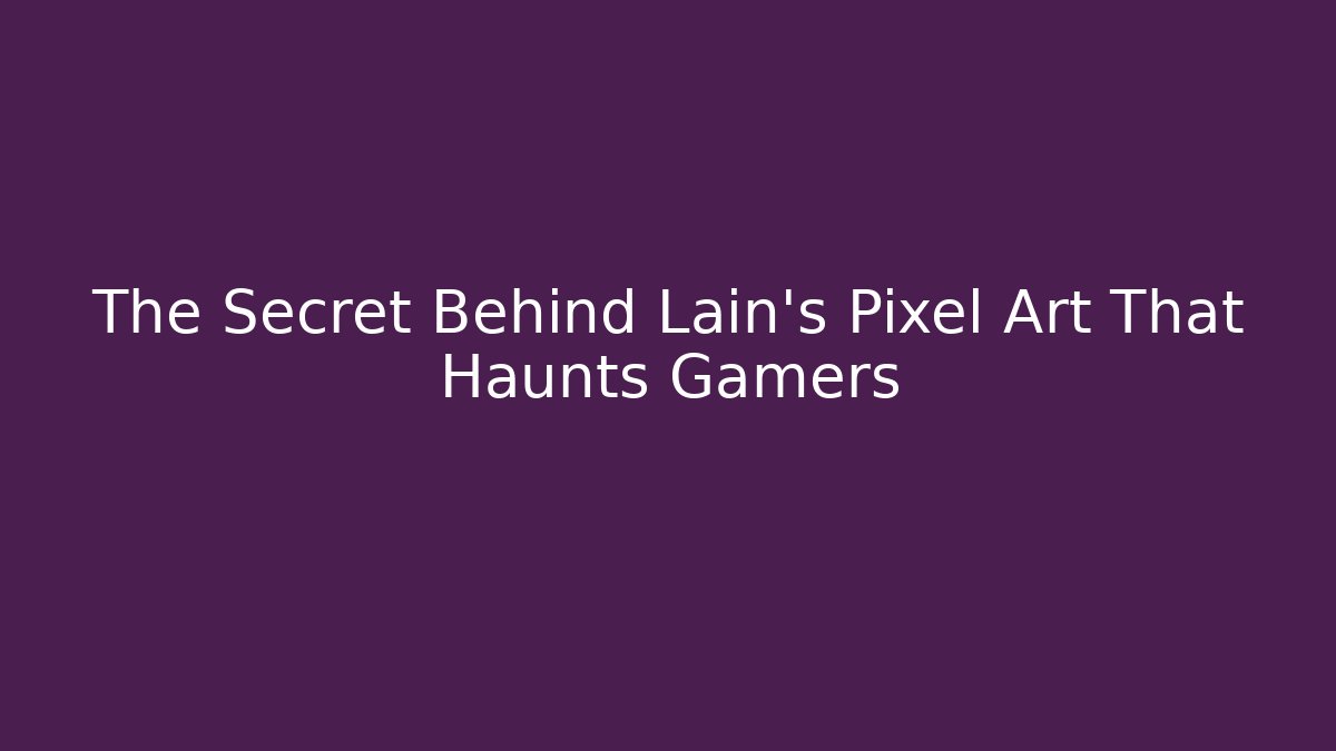 The Secret Behind Lain's Pixel Art That Haunts Gamers