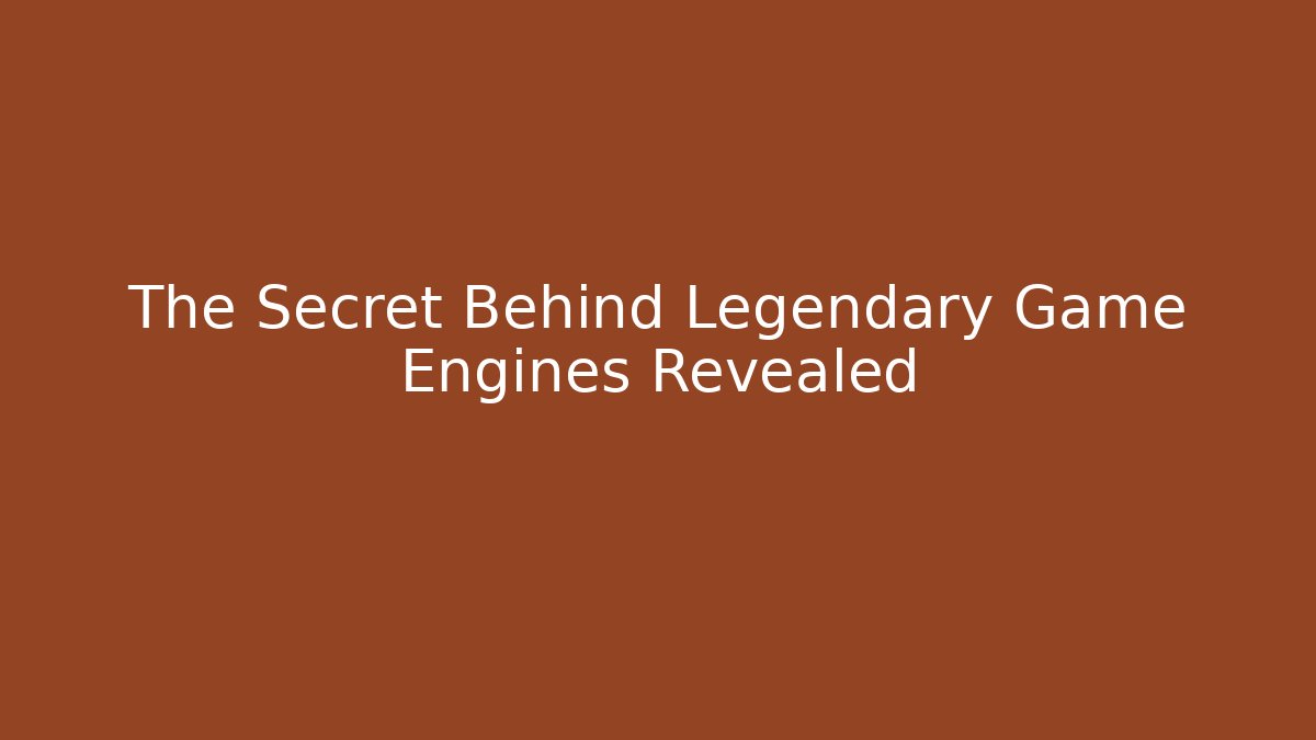 The Secret Behind Legendary Game Engines Revealed
