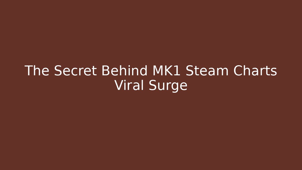 The Secret Behind MK1 Steam Charts Viral Surge