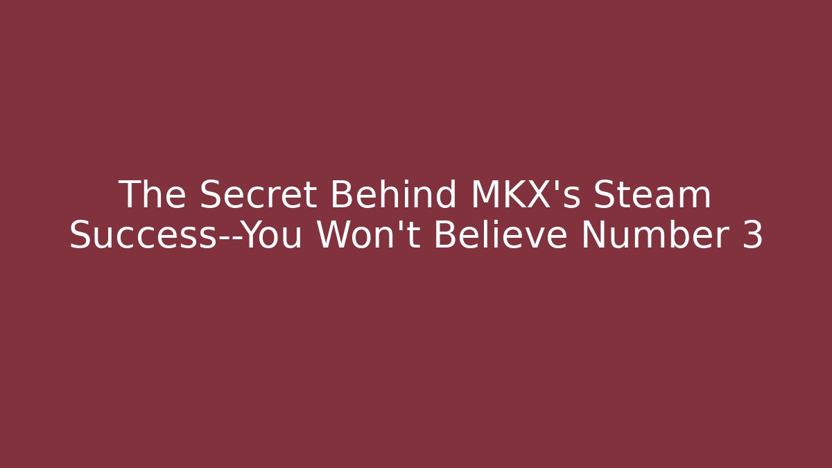 The Secret Behind MKX's Steam Success—You Won't Believe Number 3