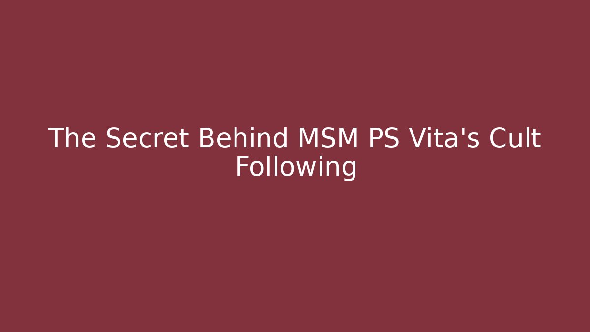 The Secret Behind MSM PS Vita's Cult Following - Critter Realm