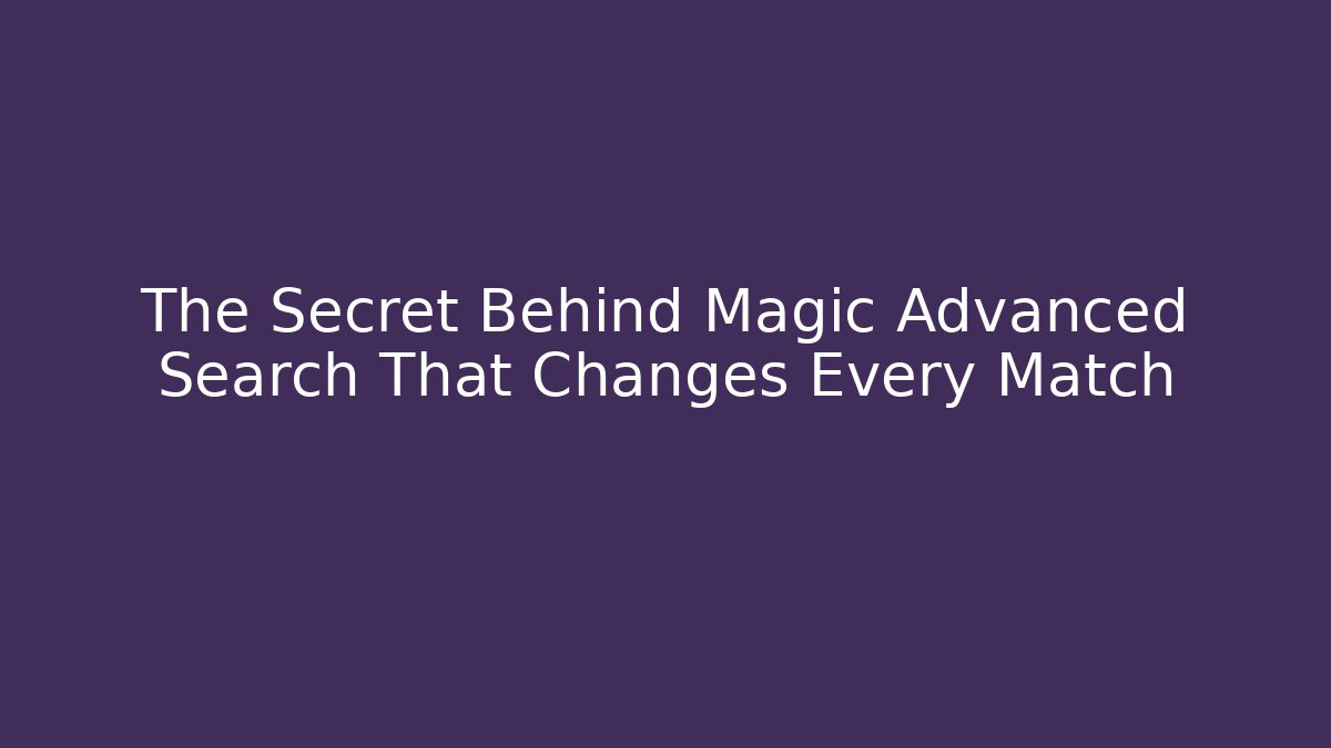 The Secret Behind Magic Advanced Search That Changes Every Match - Critter Realm