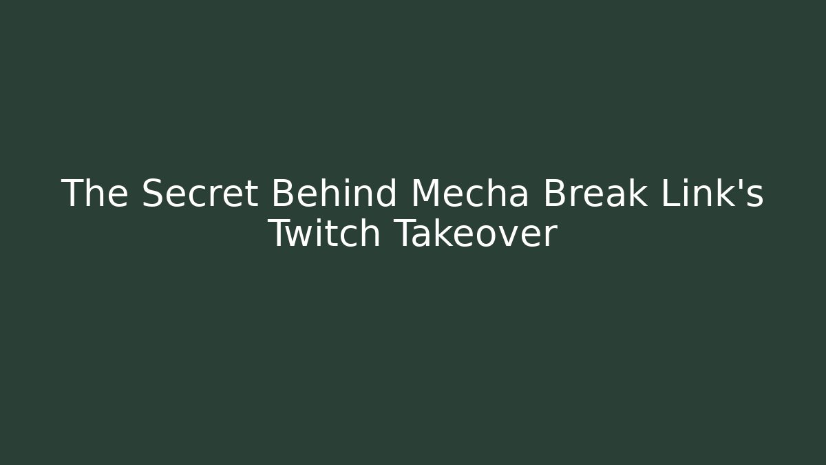 The Secret Behind Mecha Break Link's Twitch Takeover