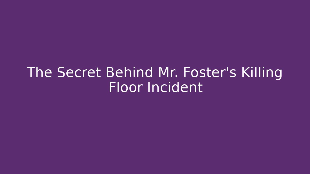 The Secret Behind Mr. Foster's Killing Floor Incident - Critter Realm