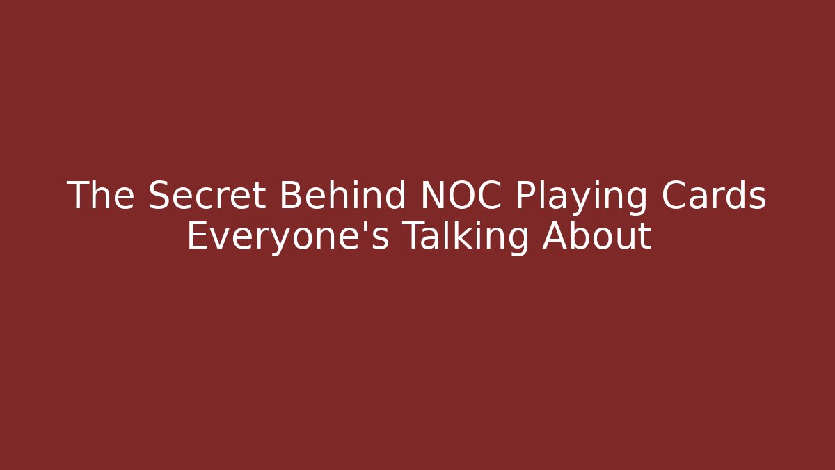 The Secret Behind NOC Playing Cards Everyone’s Talking About
