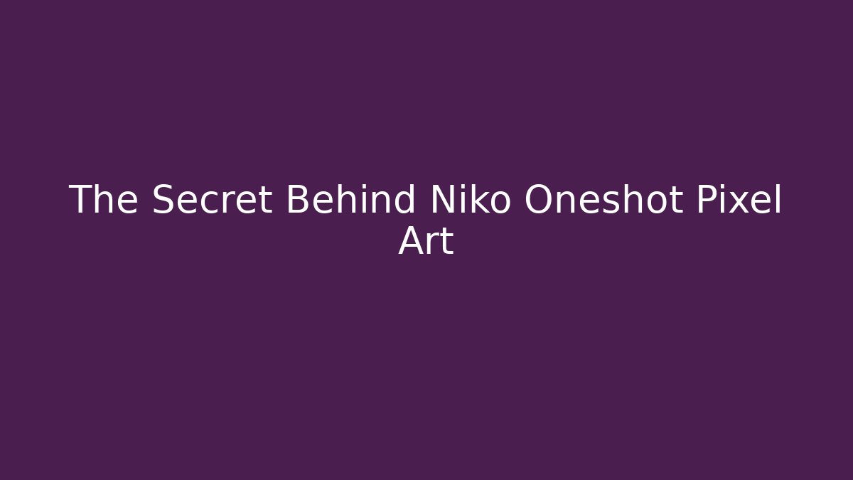 The Secret Behind Niko Oneshot Pixel Art