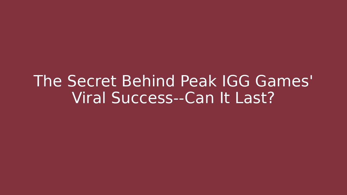 The Secret Behind Peak IGG Games’ Viral Success—Can It Last?