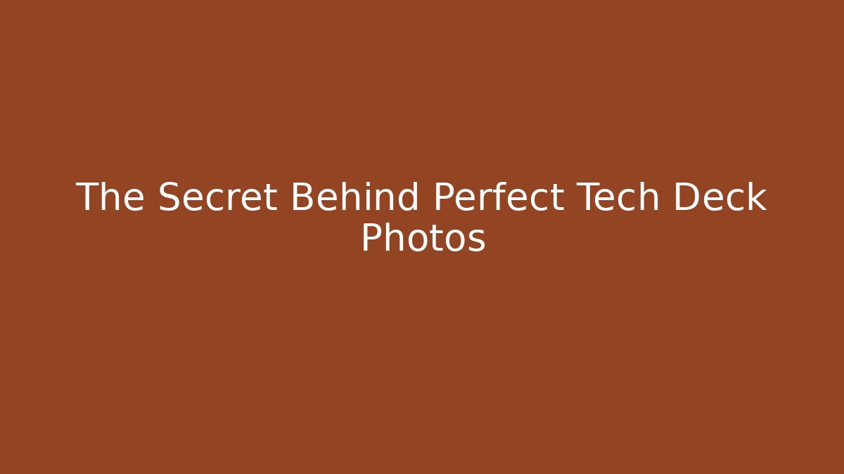The Secret Behind Perfect Tech Deck Photos