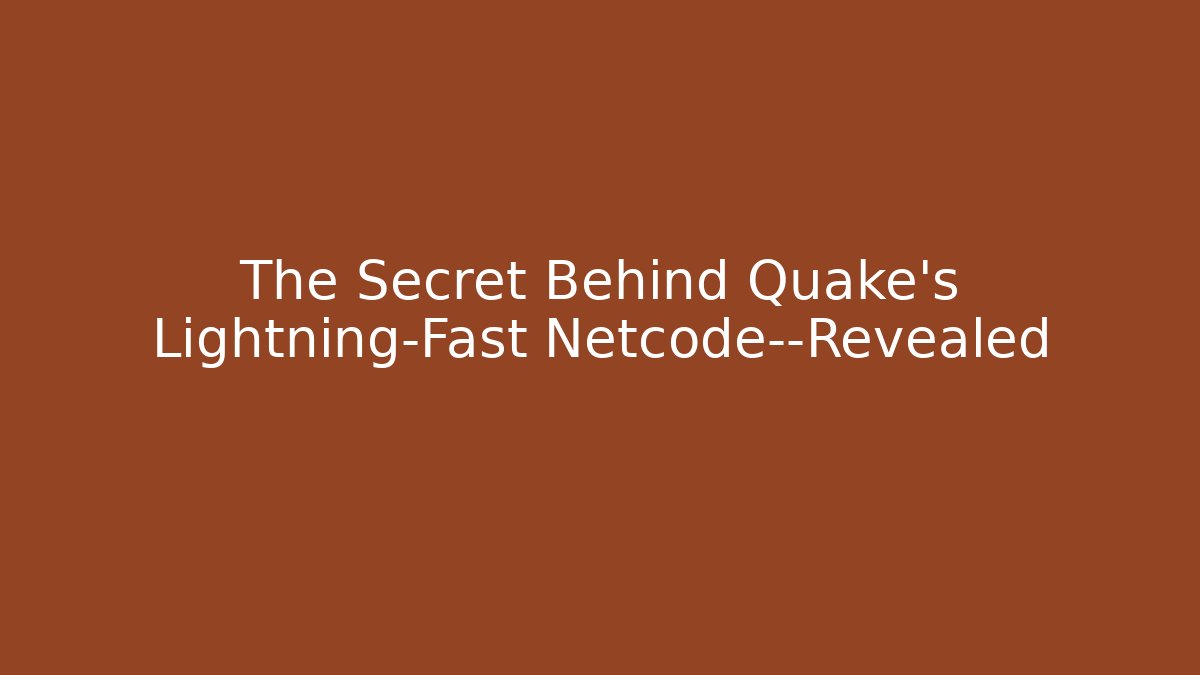 The Secret Behind Quake's Lightning-Fast Netcode—Revealed