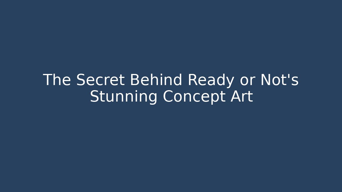 The Secret Behind Ready or Not's Stunning Concept Art - Critter Realm
