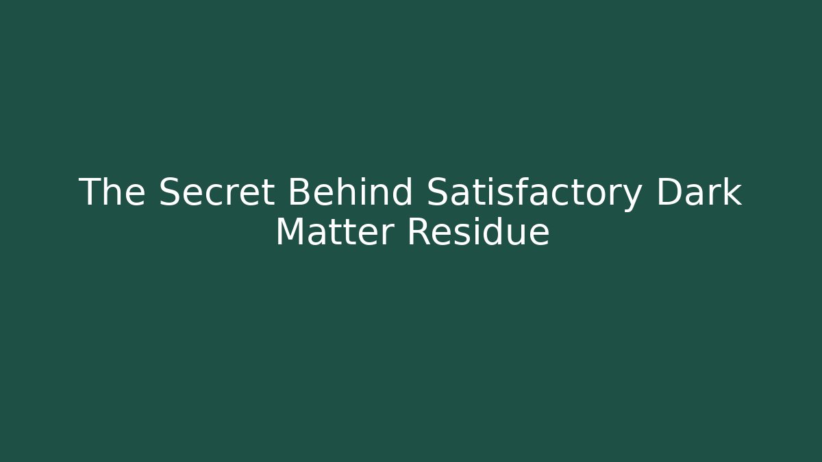The Secret Behind Satisfactory Dark Matter Residue