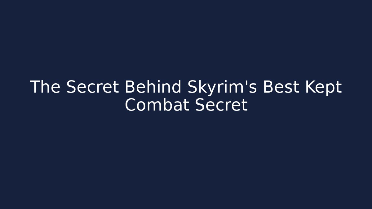 The Secret Behind Skyrim's Best Kept Combat Secret
