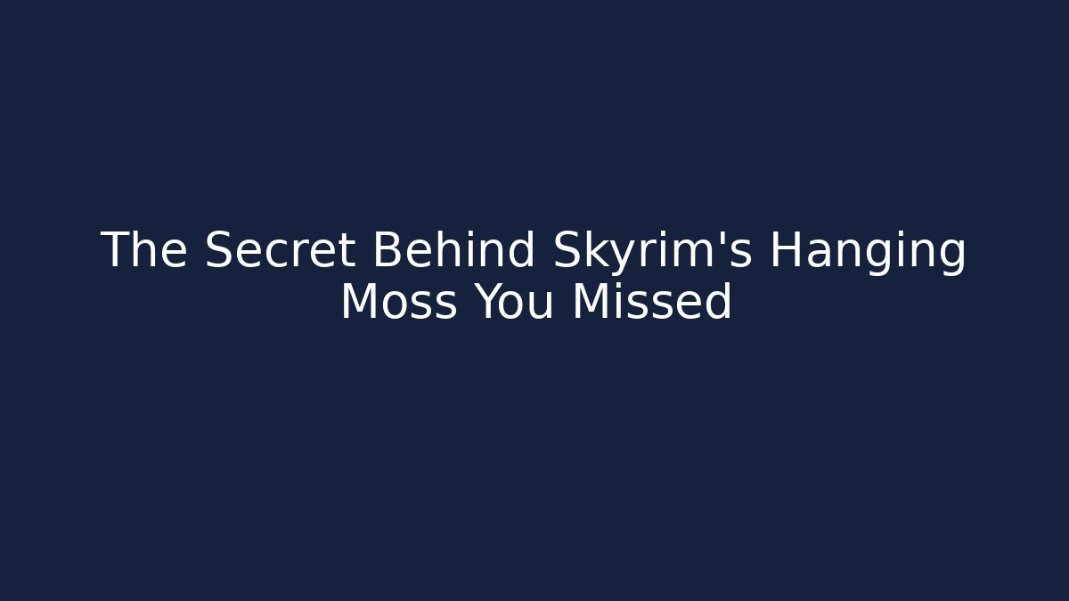 The Secret Behind Skyrim's Hanging Moss You Missed