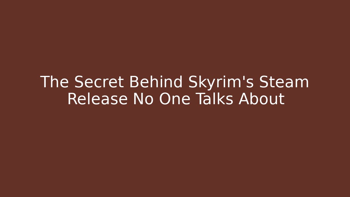The Secret Behind Skyrim's Steam Release No One Talks About