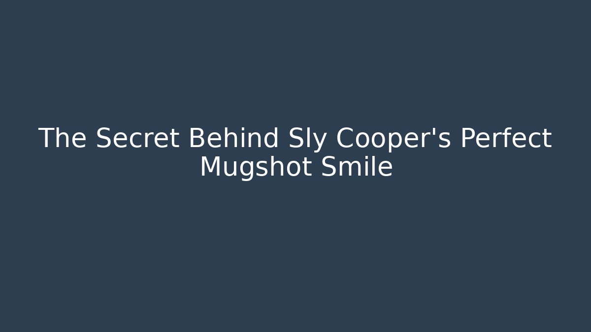 The Secret Behind Sly Cooper's Perfect Mugshot Smile