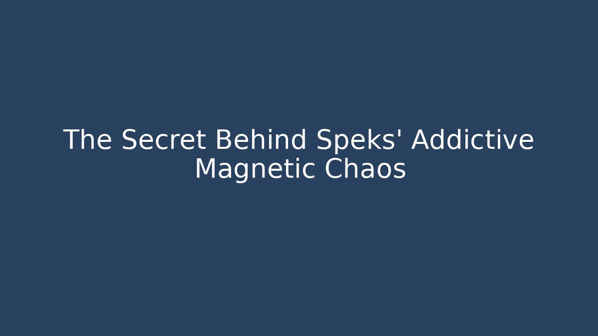 The Secret Behind Speks' Addictive Magnetic Chaos - Critter Realm