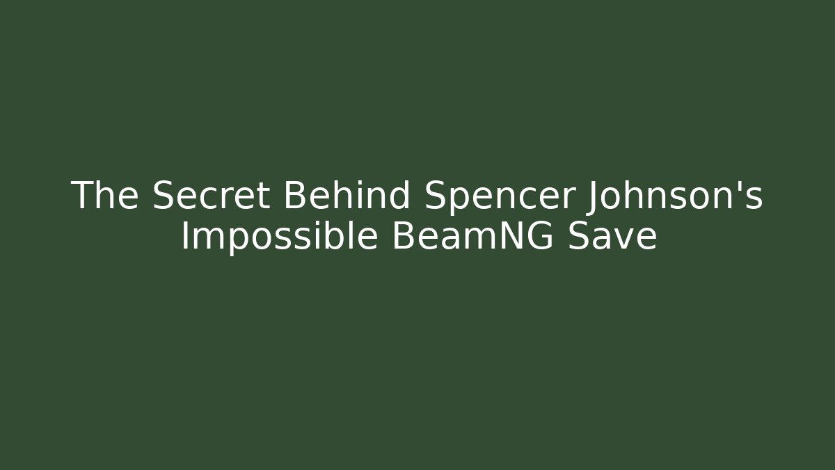 The Secret Behind Spencer Johnson's Impossible BeamNG Save