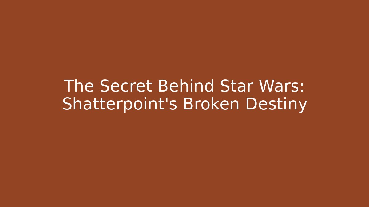 The Secret Behind Star Wars: Shatterpoint's Broken Destiny