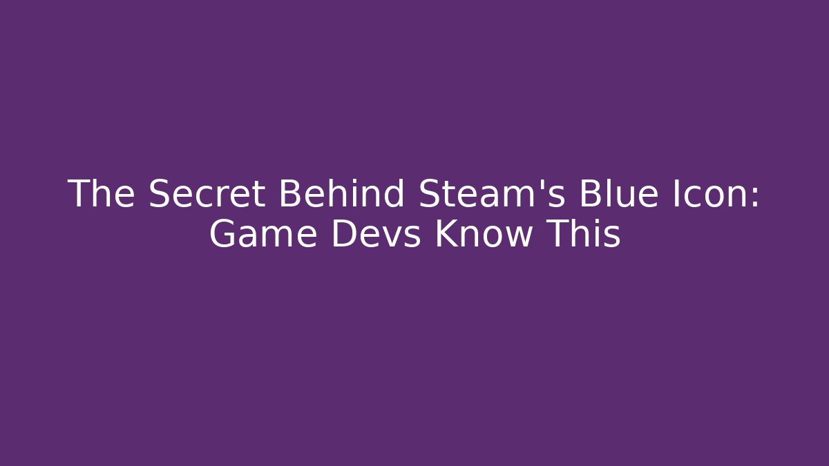 The Secret Behind Steam's Blue Icon: Game Devs Know This - Critter Realm