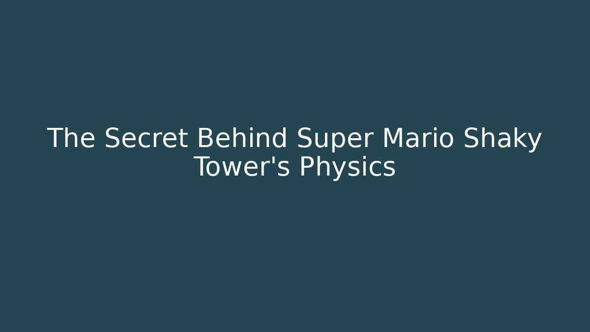 The Secret Behind Super Mario Shaky Tower's Physics