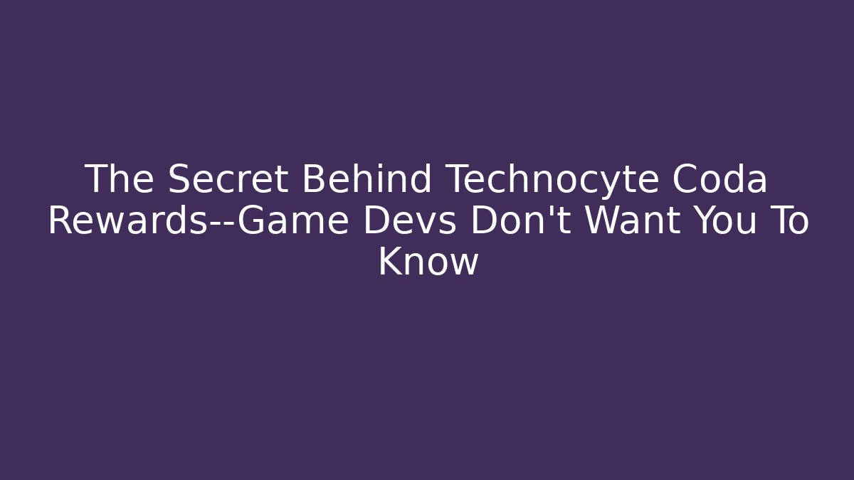 The Secret Behind Technocyte Coda Rewards—Game Devs Don’t Want You To Know