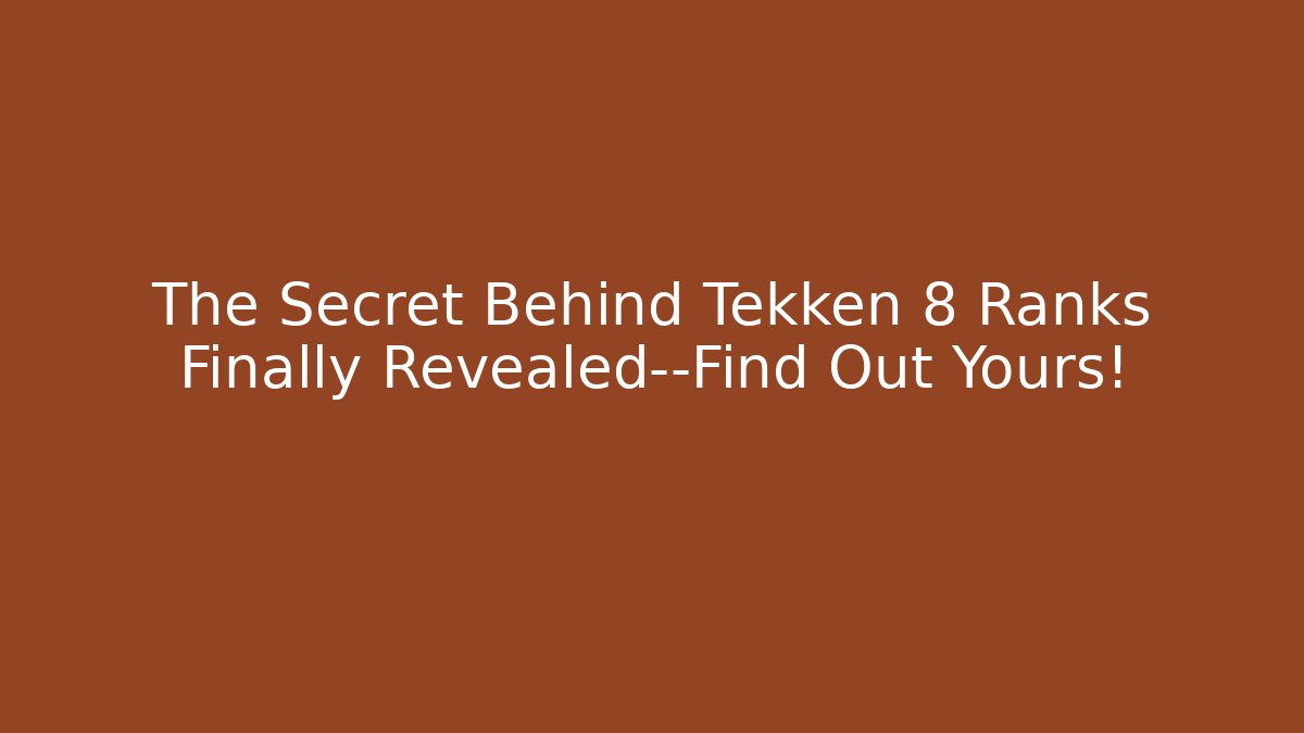 The Secret Behind Tekken 8 Ranks Finally Revealed—Find Out Yours!