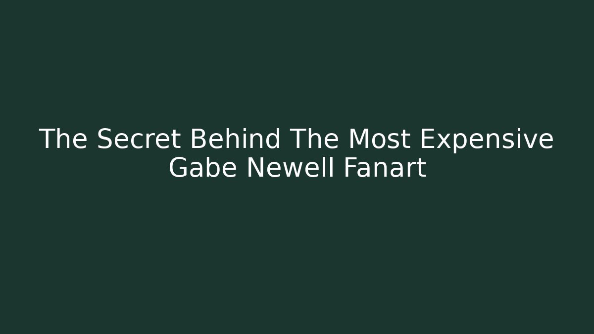 The Secret Behind The Most Expensive Gabe Newell Fanart